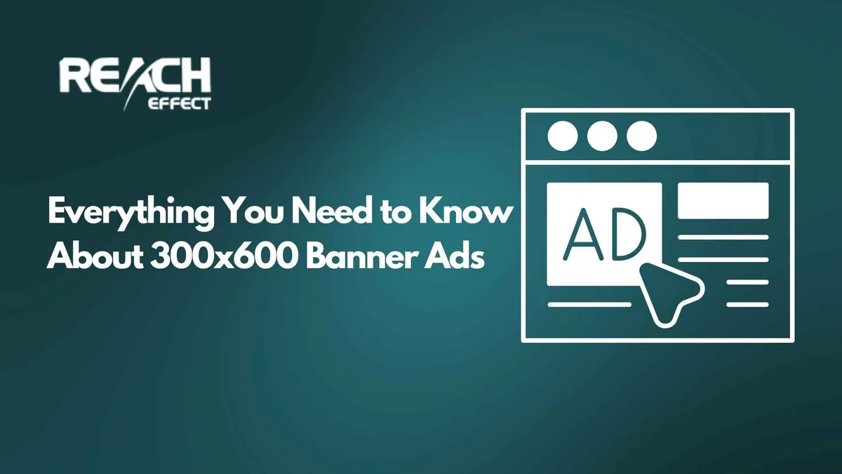 Everything You Need to Know About 300×600 Banner Ads