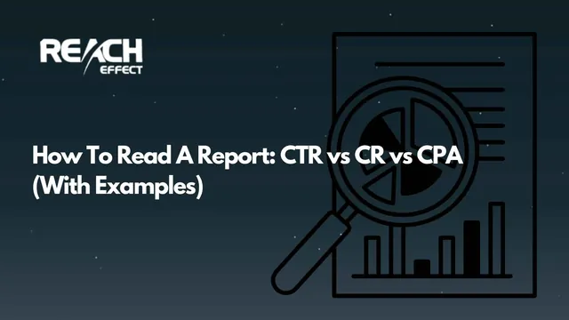 How to Read a Report: CTR vs CR vs CPA (with Examples)