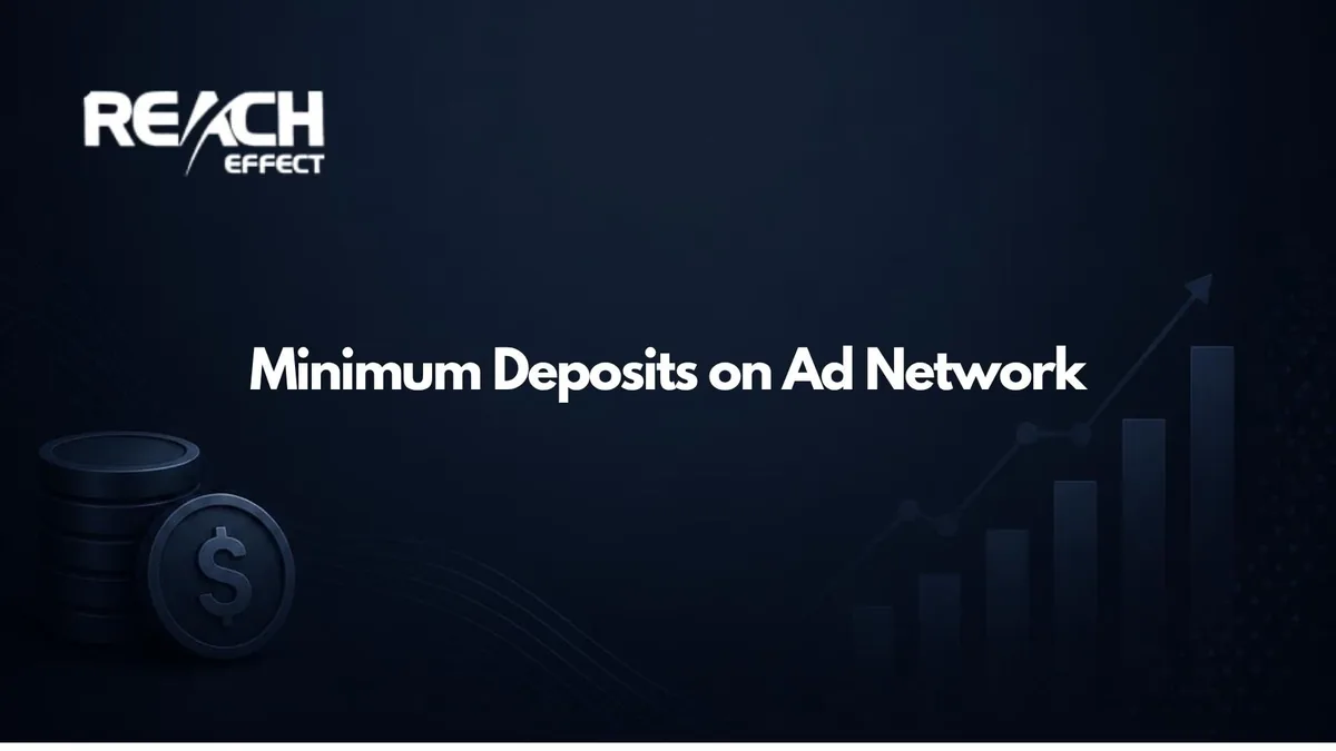Minimum Deposits on Ad Networks: What They Really Buy You (And Where Reacheffect Fits)