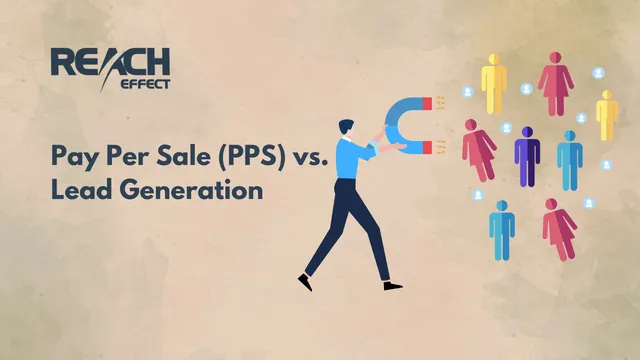 Pay Per Sale (PPS) vs. Lead Generation: Which is Right for Your Business?