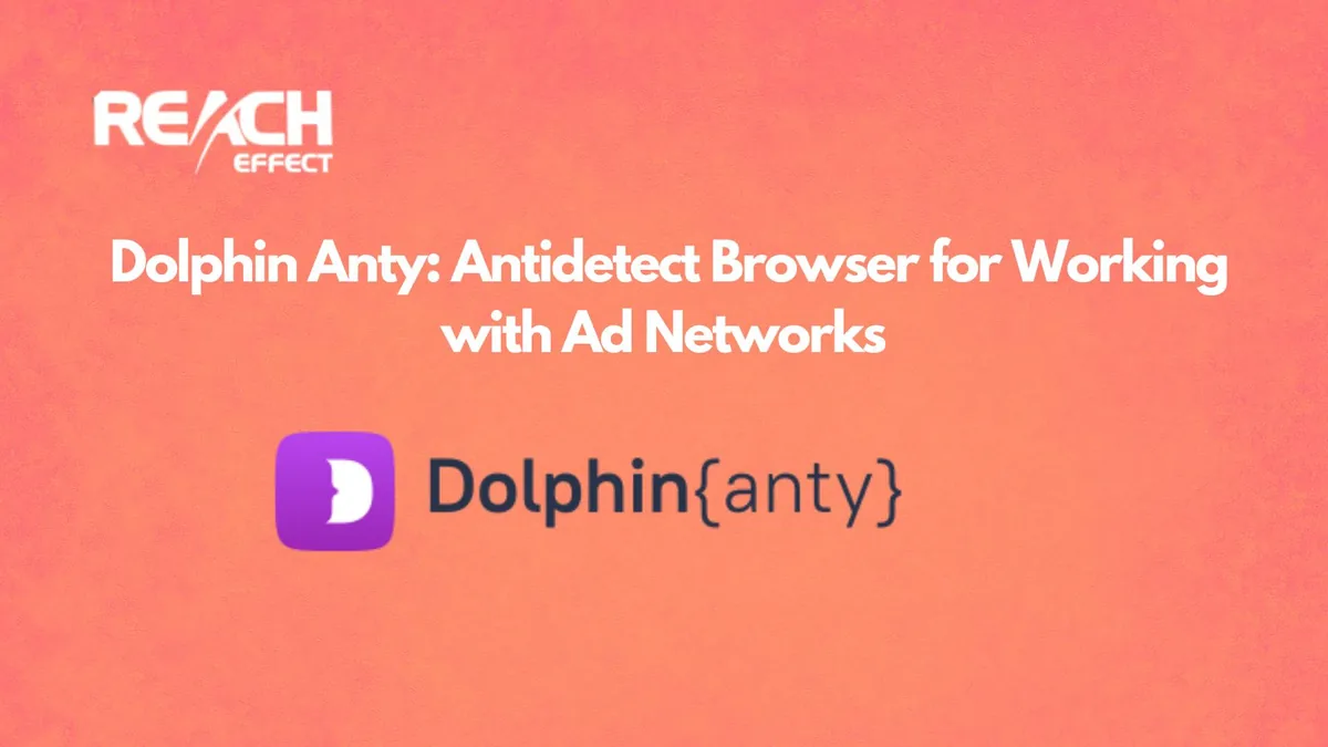 Dolphin Anty: антидетект браузер для работы с рекламными сетями