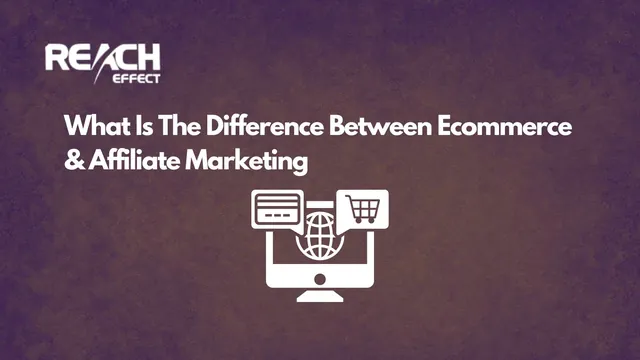 The Complete Guide to Understanding Affiliate Marketing and Ecommerce Differences