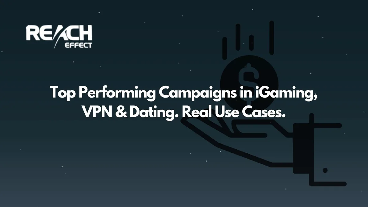 Top Performing Campaigns in iGaming, VPN & Dating (Real Use Cases)