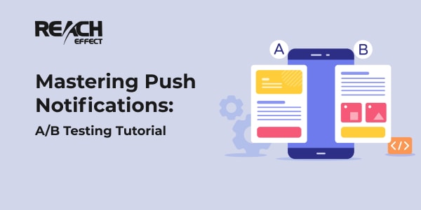 Mastering Push Notifications: A/B Testing Tutorial