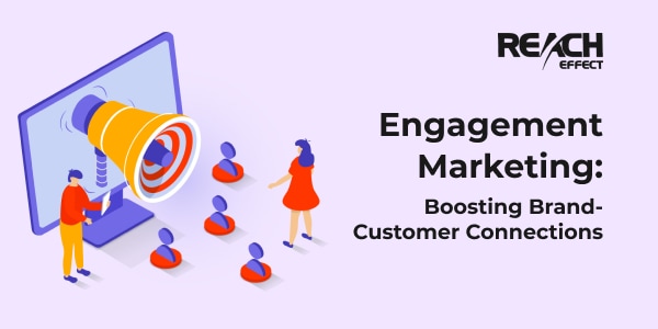 Engagement Marketing: Boosting Brand-Customer Connections