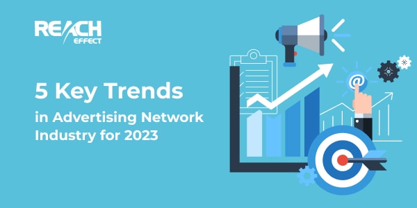 Trends in Advertising Network Industry in 2023 - Reacheffect