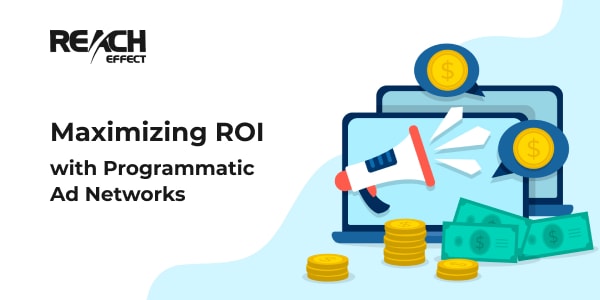 maximizing ROI with-Programmatic Ad Networks