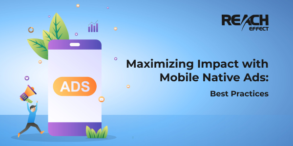 Maximizing Impact with Mobile Native Ads: Best Practices