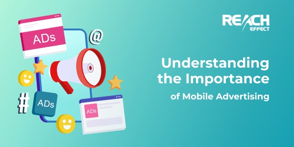 Understanding the Importance of Mobile Advertising