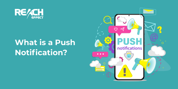 What is a Push Notification? - Reacheffect