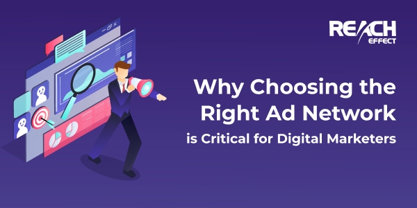 Why Choosing the Right Ad Network is Critical for Digital Marketers?