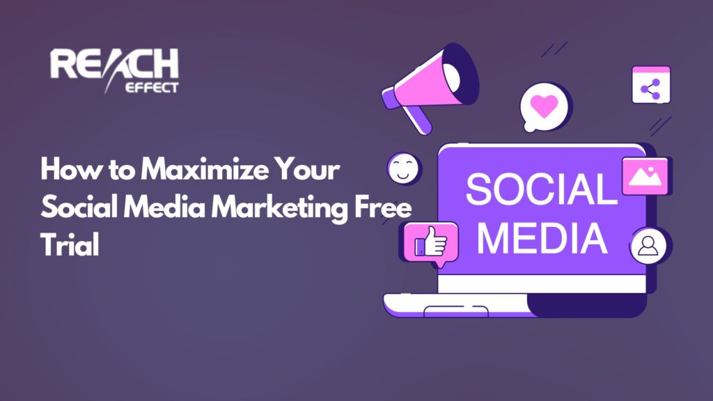 How to Maximize Your Social Media Marketing Free Trial