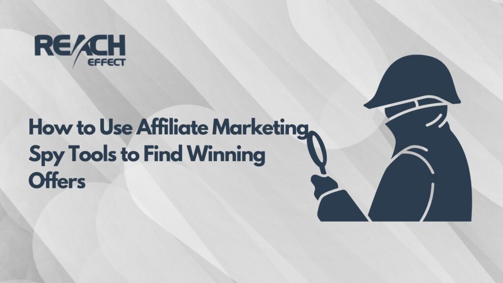 How to Use Affiliate Marketing Spy Tools to Find Winning Offers