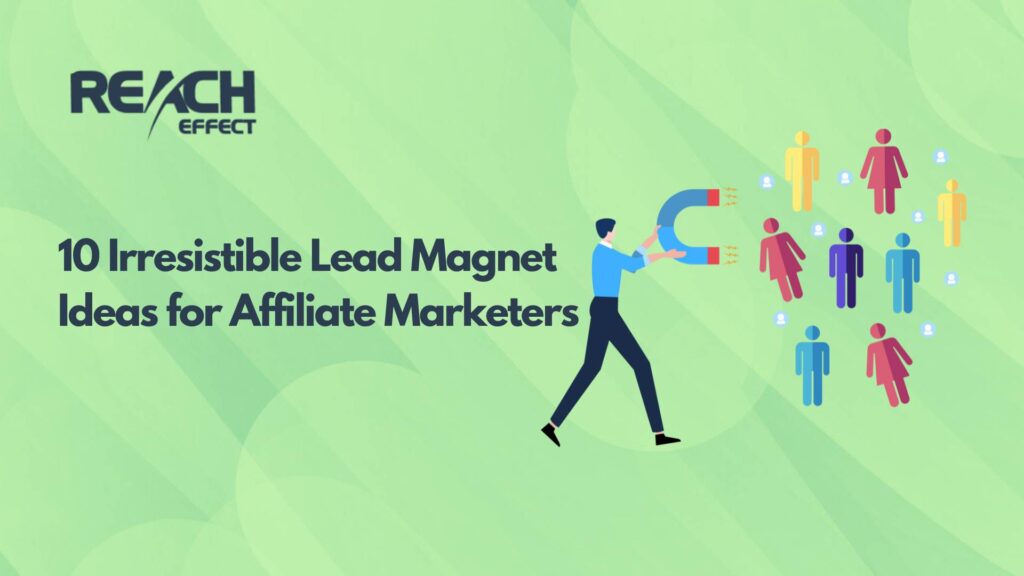 10 Irresistible Lead Magnet Ideas for Affiliate Marketers