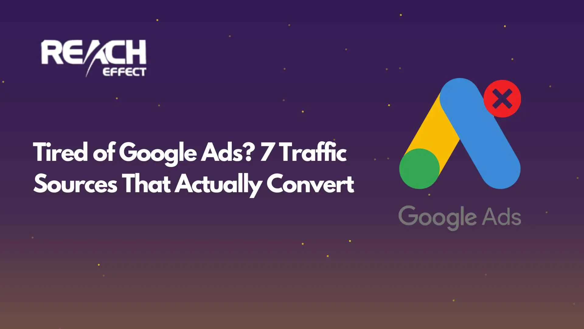 Tired of Google Ads 7 Traffic Sources That Actually Convert