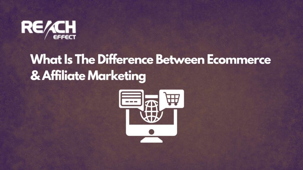 What Is The Difference Between Ecommerce & Affiliate Marketing
