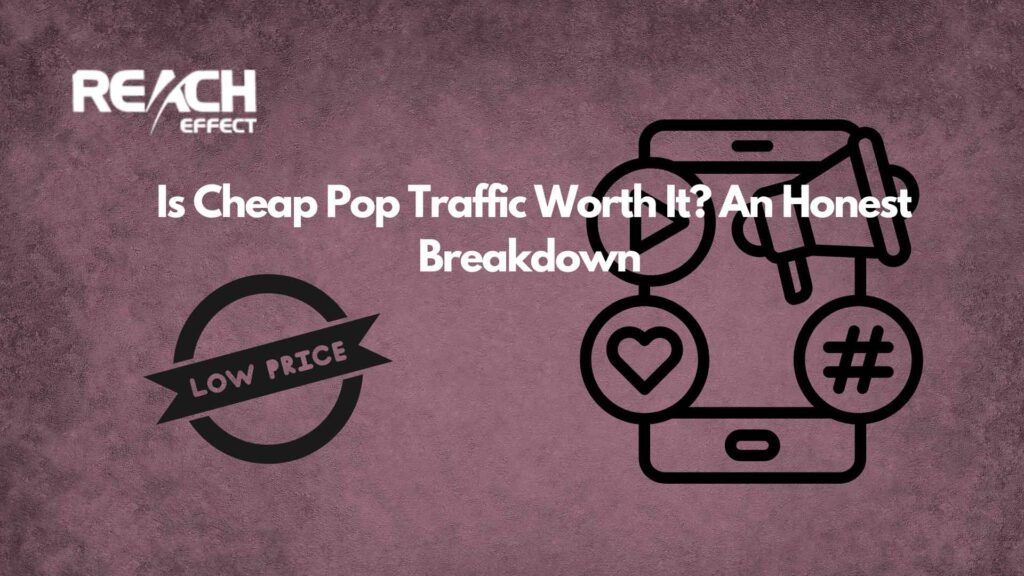 Is Cheap Pop Traffic Worth It An Honest Breakdown