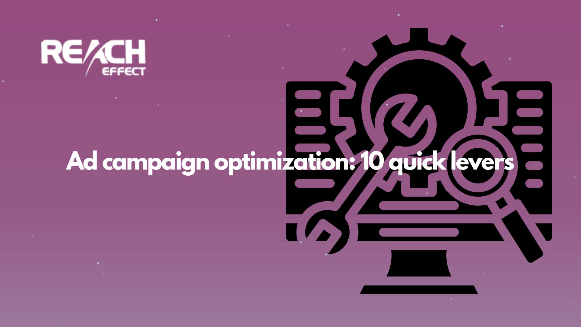 Ad campaign optimization 10 quick levers