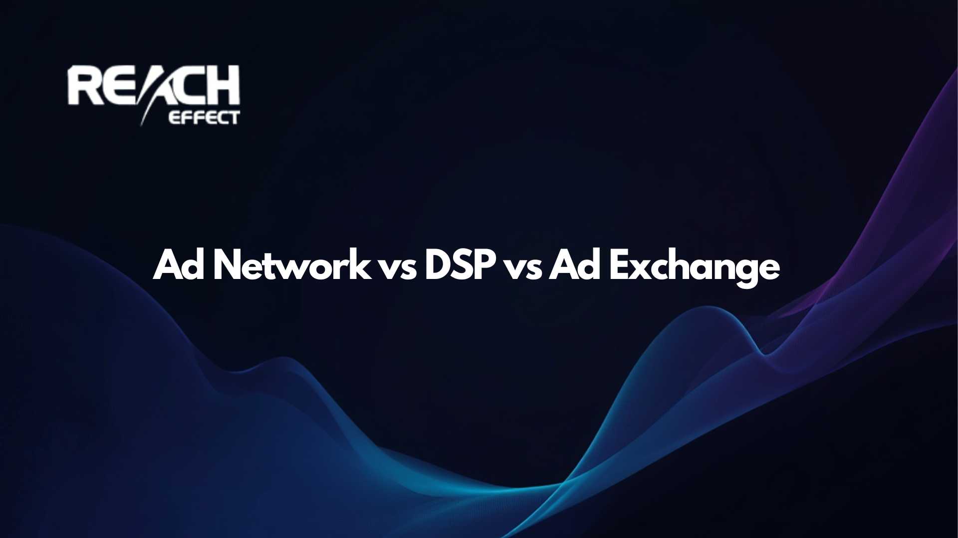 Ad Network vs DSP vs Ad Exchange examples and comparaisons